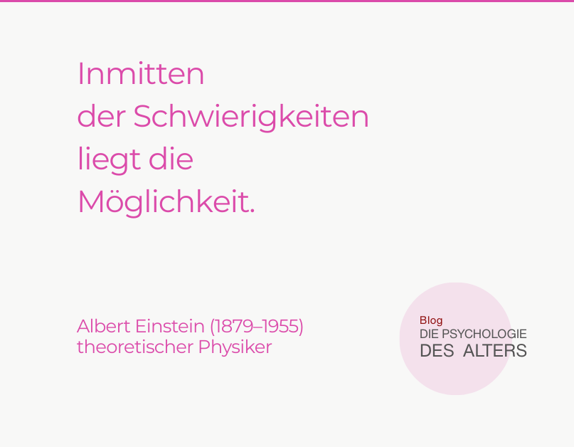 Zitat: Inmitten der Schwierigkeiten liegt die Möglichkeit. Albert Einstein (1879–1955), theoretischer Physiker